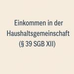 Berücksichtigung von Einkommen in der Haushaltsgemeinschaft im SGB XII 2