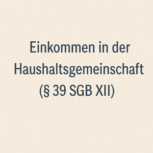 Berücksichtigung von Einkommen in der Haushaltsgemeinschaft im SGB XII