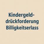 Billigkeitserlass von Kindergeldrückforderungen bei Grundsicherungsempfängern 1