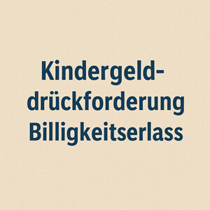 Billigkeitserlass bei Kindergeldrückforderung – Chancen für Grundsicherungsempfänger