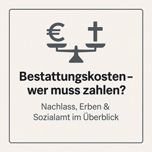 Bestattungskosten & Kostentragung – Wer muss zahlen? (§ 1968 BGB, § 74 SGB XII)